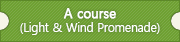 A course(Light & Wind Promenade)